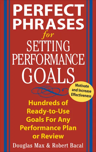 Perfect Phrases for Setting Performance Goals Perfect Phrases for Setting Performance Goals
