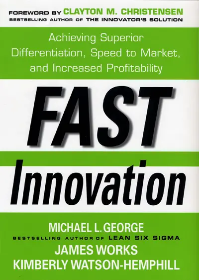 Fast Innovation: Achieving Superior Differentiation, Speed to Market, and Increased Profitability Fast Innovation: Achieving Superior Differentiation, Speed to Market, and Increased Profitability