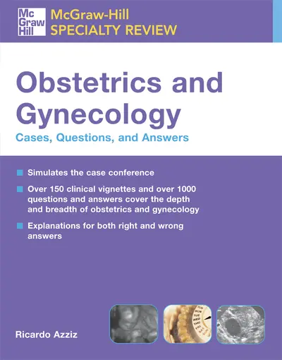 McGraw-Hill Specialty Review: Obstetrics & Gynecology: Cases, Questions, and Answers McGraw-Hill Specialty Review: Obstetrics & Gynecology: Cases, Questions, and Answers