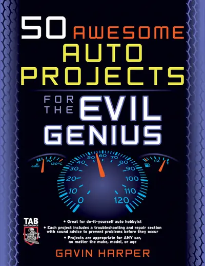 50 Awesome Auto Projects for the Evil Genius 50 Awesome Auto Projects for the Evil Genius
