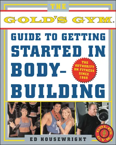 The Gold's Gym Guide to Getting Started in Bodybuilding The Gold's Gym Guide to Getting Started in Bodybuilding
