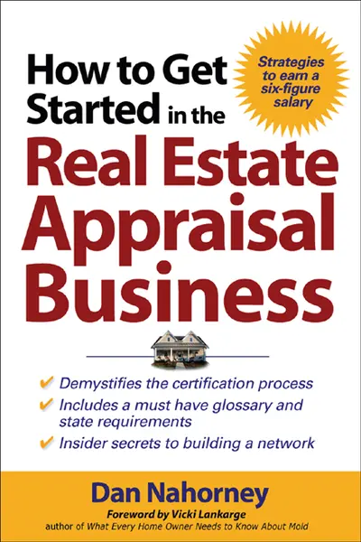 How to Get Started in the Real Estate Appraisal Business How to Get Started in the Real Estate Appraisal Business