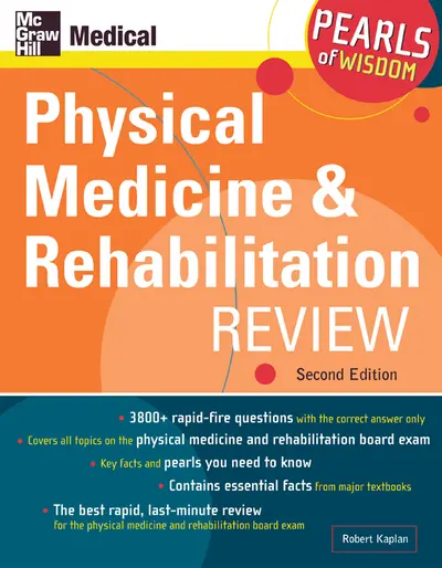 Physical Medicine and Rehabilitation Review: Pearls of Wisdom, Second Edition Physical Medicine and Rehabilitation Review: Pearls of Wisdom, Second Edition