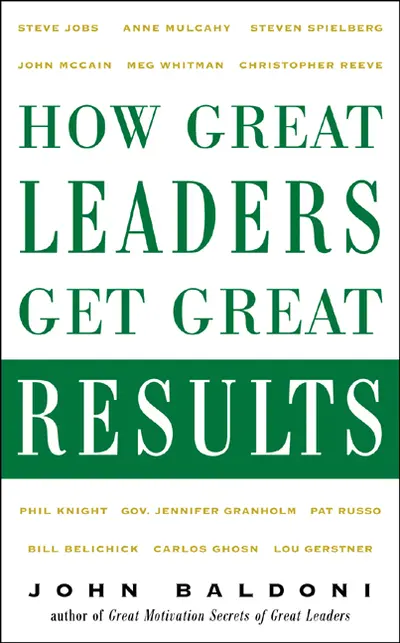 How Great Leaders Get Great Results How Great Leaders Get Great Results