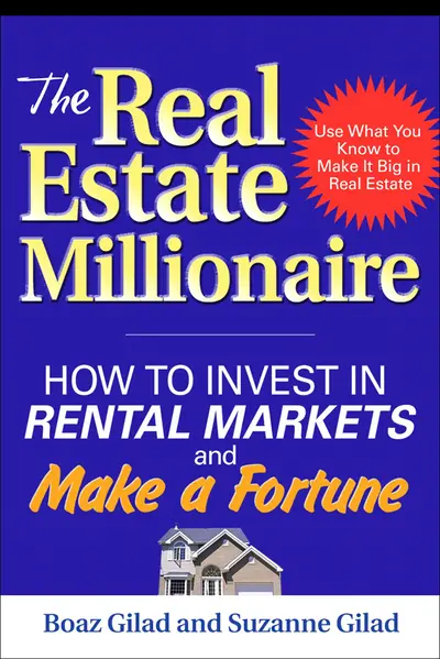 The Real Estate Millionaire: How to Invest in Rental Markets and Make a Fortune The Real Estate Millionaire: How to Invest in Rental Markets and Make a Fortune