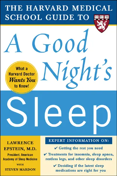 The Harvard Medical School Guide to a Good Night's Sleep The Harvard Medical School Guide to a Good Night's Sleep