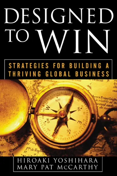 Designed to Win: Strategies for Building a Thriving Global Business Designed to Win: Strategies for Building a Thriving Global Business