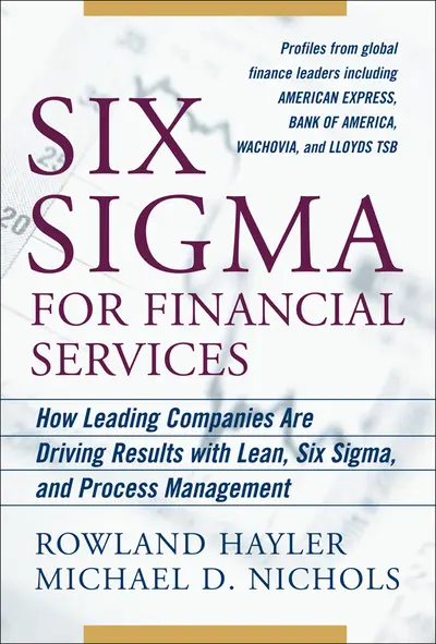 Six Sigma for Financial Services: How Leading Companies Are Driving Results Using Lean, Six Sigma, and Process Management Six Sigma for Financial Services: How Leading Companies Are Driving Results Using Lean, Six Sigma, and Process Management