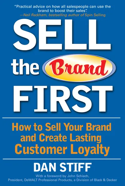 Sell the Brand First: How to Sell Your Brand and Create Lasting Customer Loyalty Sell the Brand First: How to Sell Your Brand and Create Lasting Customer Loyalty