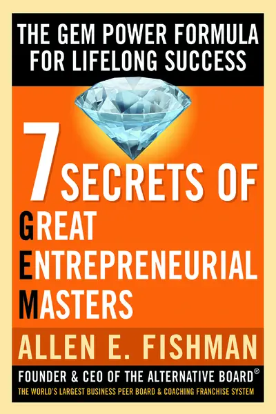 Seven Secrets of Great Entrepreneurial Masters: The GEM Power Formula For Lifelong Success Seven Secrets of Great Entrepreneurial Masters: The GEM Power Formula For Lifelong Success