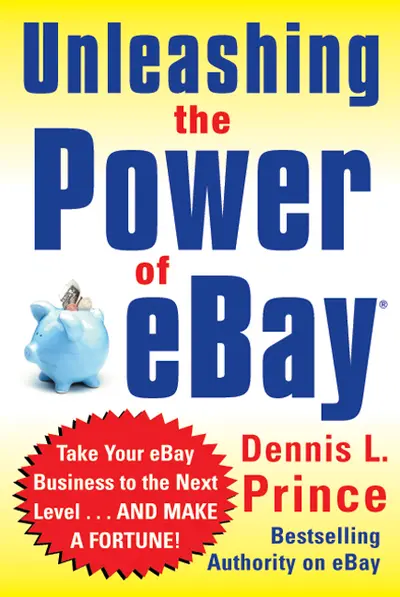 Unleashing the Power of eBay: New Ways to Take Your Business or Online Auction to the Top Unleashing the Power of eBay: New Ways to Take Your Business or Online Auction to the Top