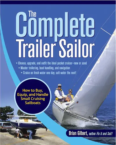 The Complete Trailer Sailor: How to Buy, Equip, and Handle Small Cruising Sailboats The Complete Trailer Sailor: How to Buy, Equip, and Handle Small Cruising Sailboats