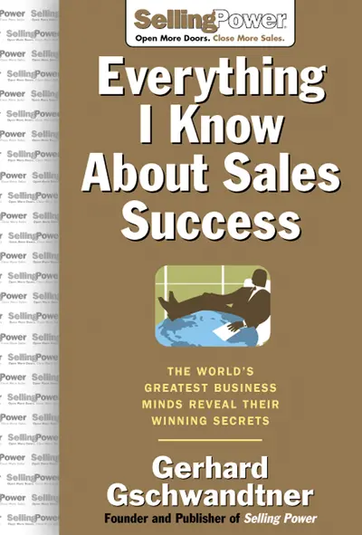 Everything I Know About Sales Success: The World's Greatest Business Minds Reveal Their Formulas for Winning the Hearts and Minds Everything I Know About Sales Success: The World's Greatest Business Minds Reveal Their Formulas for Winning the Hearts and Minds