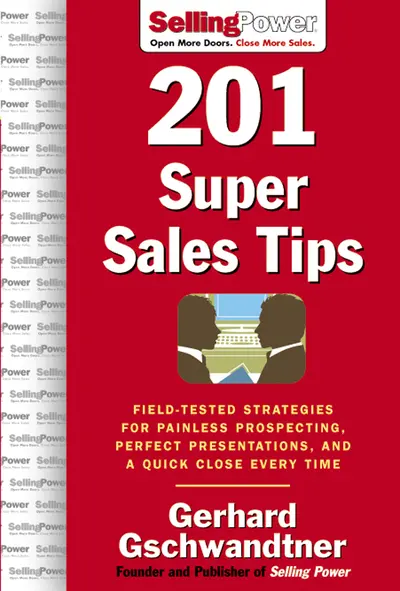 201 Super Sales Tips: Field-Tested Strategies for Painless Prospecting, Perfect Presentations, and a Quick Close Every Time 201 Super Sales Tips: Field-Tested Strategies for Painless Prospecting, Perfect Presentations, and a Quick Close Every Time