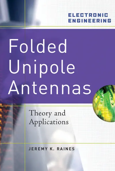 Folded Unipole Antennas: Theory and Applications Folded Unipole Antennas: Theory and Applications