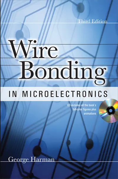 WIRE BONDING IN MICROELECTRONICS, 3/E WIRE BONDING IN MICROELECTRONICS, 3/E
