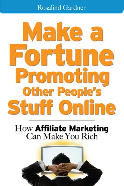 Make a Fortune Promoting Other People's Stuff Online