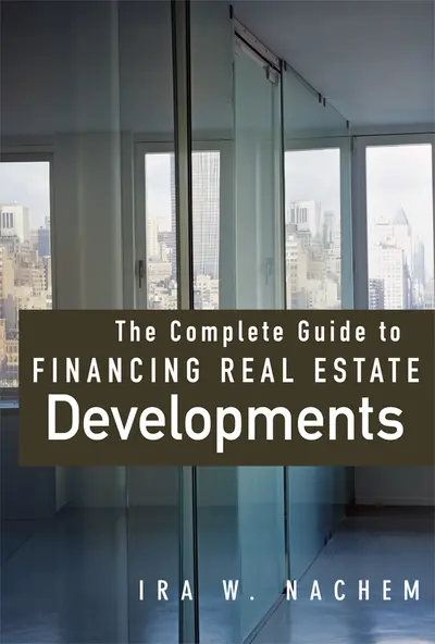 The Complete Guide to Financing Real Estate Developments The Complete Guide to Financing Real Estate Developments
