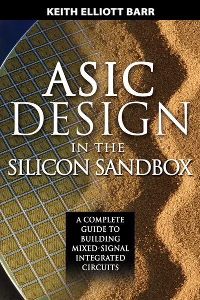 ASIC Design in the Silicon Sandbox: A Complete Guide to Building Mixed-Signal Integrated Circuits ASIC Design in the Silicon Sandbox: A Complete Guide to Building Mixed-Signal Integrated Circuits