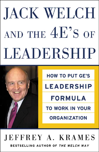 Jack Welch and The 4 E's of Leadership Jack Welch and The 4 E's of Leadership