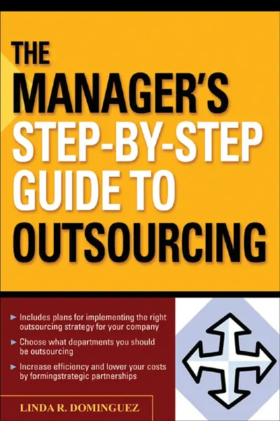 The Manager's Step-by-Step Guide to Outsourcing The Manager's Step-by-Step Guide to Outsourcing