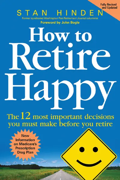 How to Retire Happy: The 12 Most Important Decisions You Must Make Before You Retire How to Retire Happy: The 12 Most Important Decisions You Must Make Before You Retire