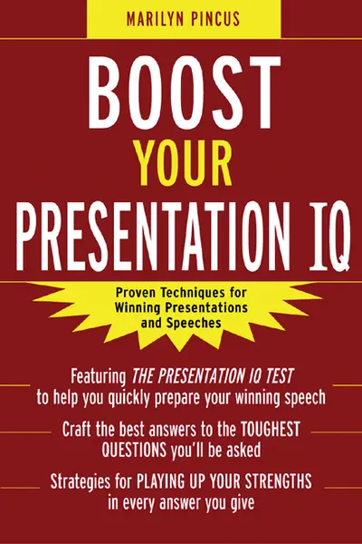 Boost Your Presentation IQ: Proven Techniques for Winning Presentations and Speeches Boost Your Presentation IQ: Proven Techniques for Winning Presentations and Speeches