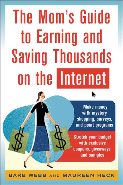 The Mom's Guide to Earning and Saving Thousands on the Internet The Mom's Guide to Earning and Saving Thousands on the Internet