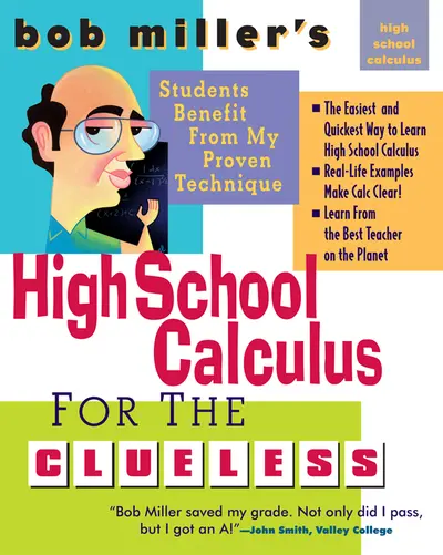 Bob Miller's High School Calc for the Clueless - Honors and AP Calculus AB & BC Bob Miller's High School Calc for the Clueless - Honors and AP Calculus AB & BC
