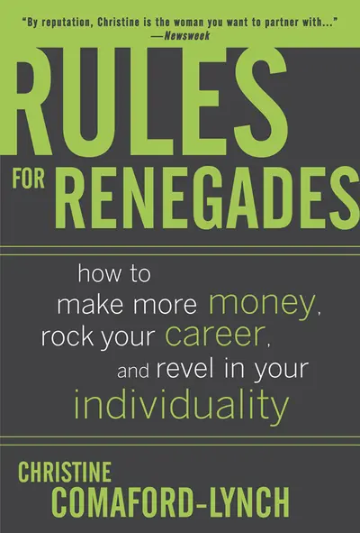Rules for Renegades: How to Make More Money, Rock Your Career, and Revel in Your Individuality Rules for Renegades: How to Make More Money, Rock Your Career, and Revel in Your Individuality