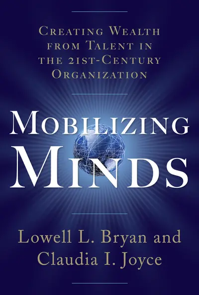 Mobilizing Minds: Creating Wealth From Talent in the 21st Century Organization Mobilizing Minds: Creating Wealth From Talent in the 21st Century Organization
