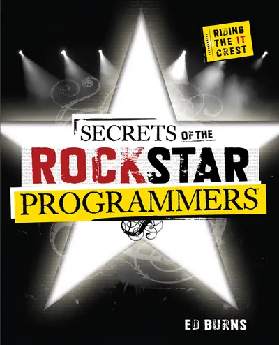 Secrets of the Rock Star Programmers: Riding the IT Crest Secrets of the Rock Star Programmers: Riding the IT Crest
