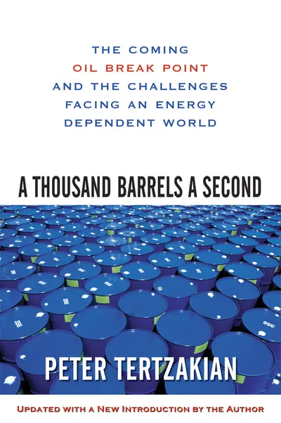 A Thousand Barrels a Second: The Coming Oil Break Point and the Challenges Facing an Energy Dependent World A Thousand Barrels a Second: The Coming Oil Break Point and the Challenges Facing an Energy Dependent World