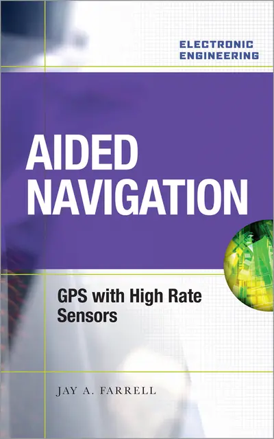 Aided Navigation: GPS with High Rate Sensors Aided Navigation: GPS with High Rate Sensors