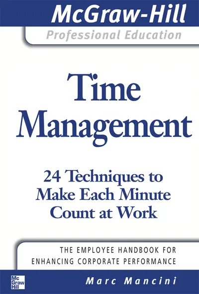 Time Management: 24 Techniques to Make Each Minute Count at Work Time Management: 24 Techniques to Make Each Minute Count at Work