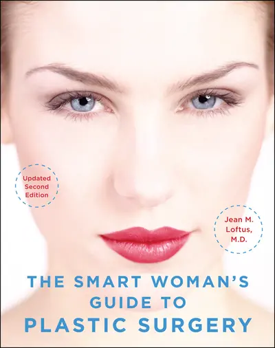 The Smart Woman's Guide to Plastic Surgery, Updated Second Edition The Smart Woman's Guide to Plastic Surgery, Updated Second Edition