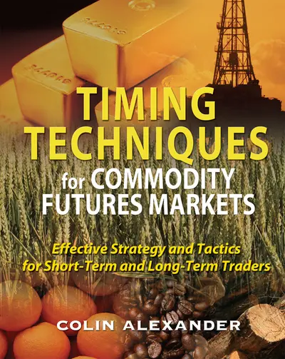 Timing Techniques for Commodity Futures Markets: Effective Strategy and Tactics for Short-Term and Long-Term Traders Timing Techniques for Commodity Futures Markets: Effective Strategy and Tactics for Short-Term and Long-Term Traders