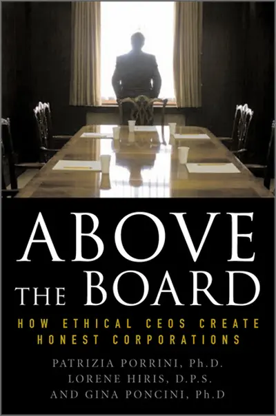 Above the Board: How Ethical CEOs Create Honest Corporations Above the Board: How Ethical CEOs Create Honest Corporations