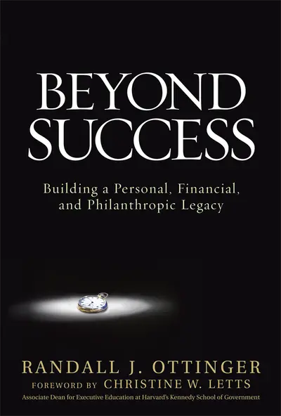 Beyond Success: Building a Personal, Financial, and Philanthropic Legacy Beyond Success: Building a Personal, Financial, and Philanthropic Legacy