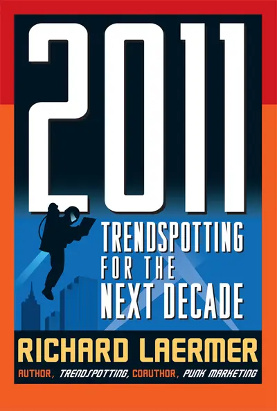 2011: Trendspotting for the Next Decade 2011: Trendspotting for the Next Decade