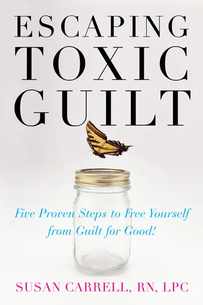 Escaping Toxic Guilt Escaping Toxic Guilt