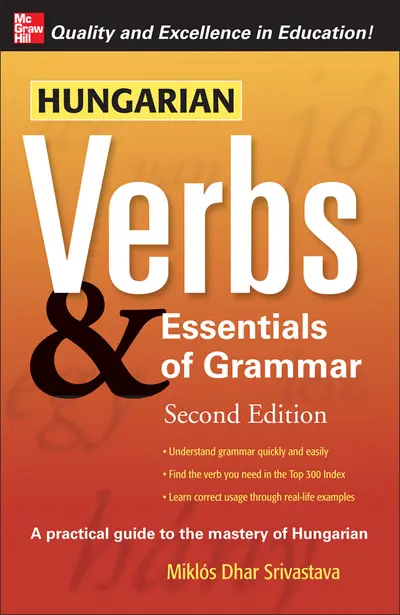 Hungarian Verbs & Essentials of Grammar 2E. Hungarian Verbs & Essentials of Grammar 2E.
