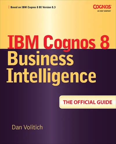 IBM Cognos 8 Business Intelligence: The Official Guide IBM Cognos 8 Business Intelligence: The Official Guide