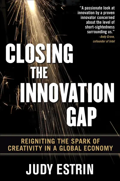 Closing the Innovation Gap: Reigniting the Spark of Creativity in a Global Economy Closing the Innovation Gap: Reigniting the Spark of Creativity in a Global Economy