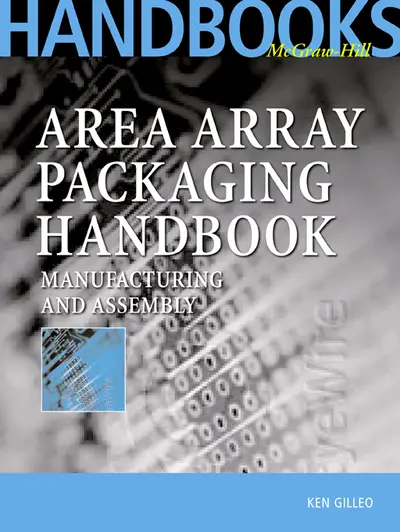 Area Array Packaging Handbook: Manufacturing and Assembly Area Array Packaging Handbook: Manufacturing and Assembly