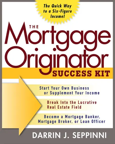 The Mortgage Originator Success Kit: The Quick Way to a Six-Figure Income The Mortgage Originator Success Kit: The Quick Way to a Six-Figure Income