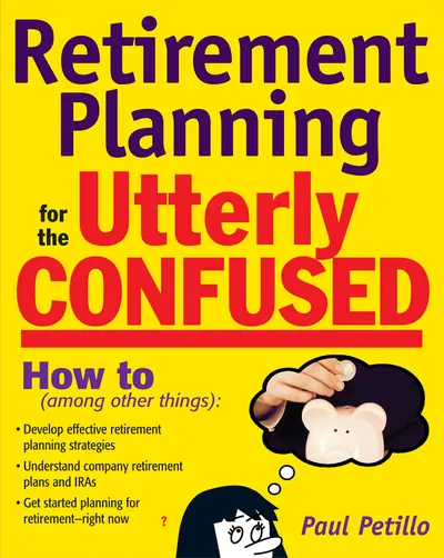 Retirement Planning for the Utterly Confused Retirement Planning for the Utterly Confused