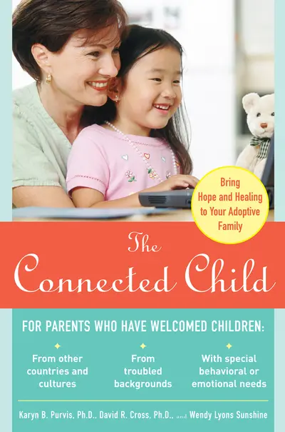 The Connected Child: Bring Hope and Healing to Your Adoptive Family The Connected Child: Bring Hope and Healing to Your Adoptive Family