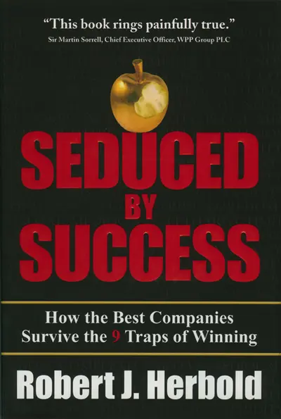 Seduced by Success: How the Best Companies Survive the 9 Traps of Winning