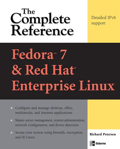 Fedora Core 7 & Red Hat Enterprise Linux: The Complete Reference Fedora Core 7 & Red Hat Enterprise Linux: The Complete Reference